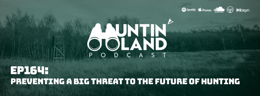 Ep 164: Preventing A Big Threat To The Future Of Hunting