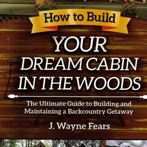 How to build your dream cabin inn the woods 