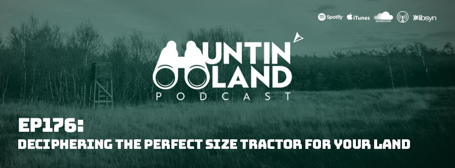 Ep 176: Deciphering The Perfect Size Tractor For Your Land